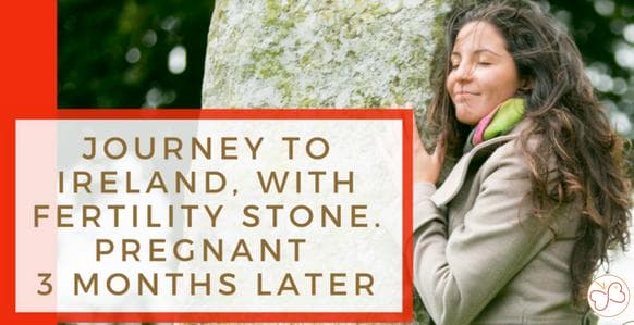 Journey to Ireland, with fertility stone. Pregnancy 3 months later